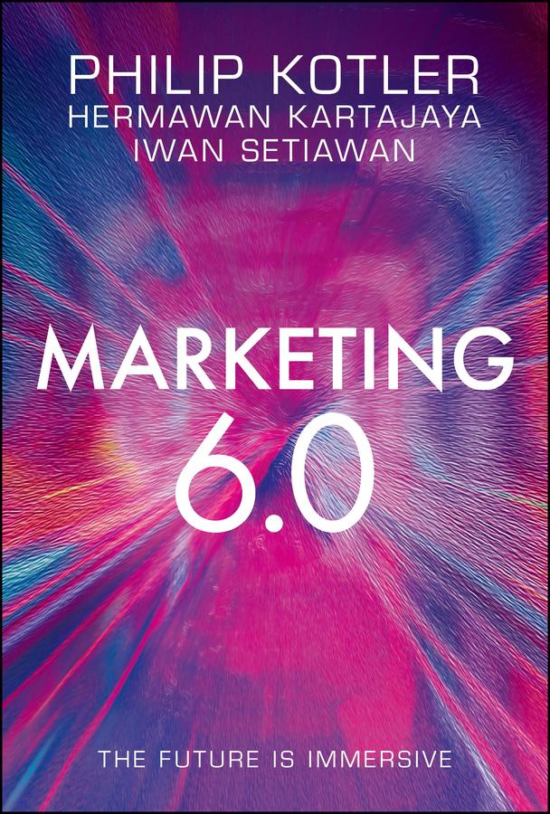 Marketing 6.0 by Hermawan Kartajaya, Iwan Setiawan, Philip Kotler
