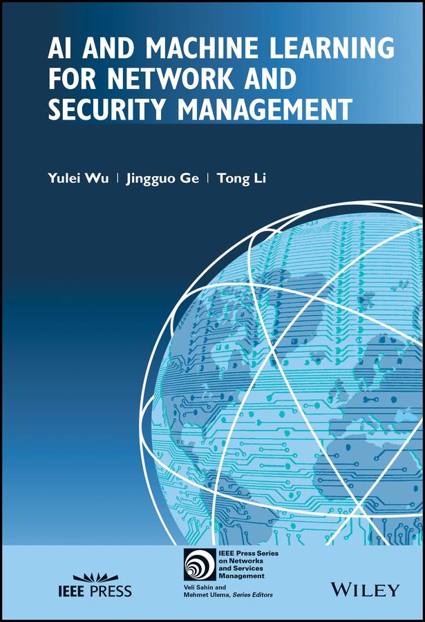AI and Machine Learning for Network and Security Management by Jingguo Ge, Tong Li, Yulei Wu