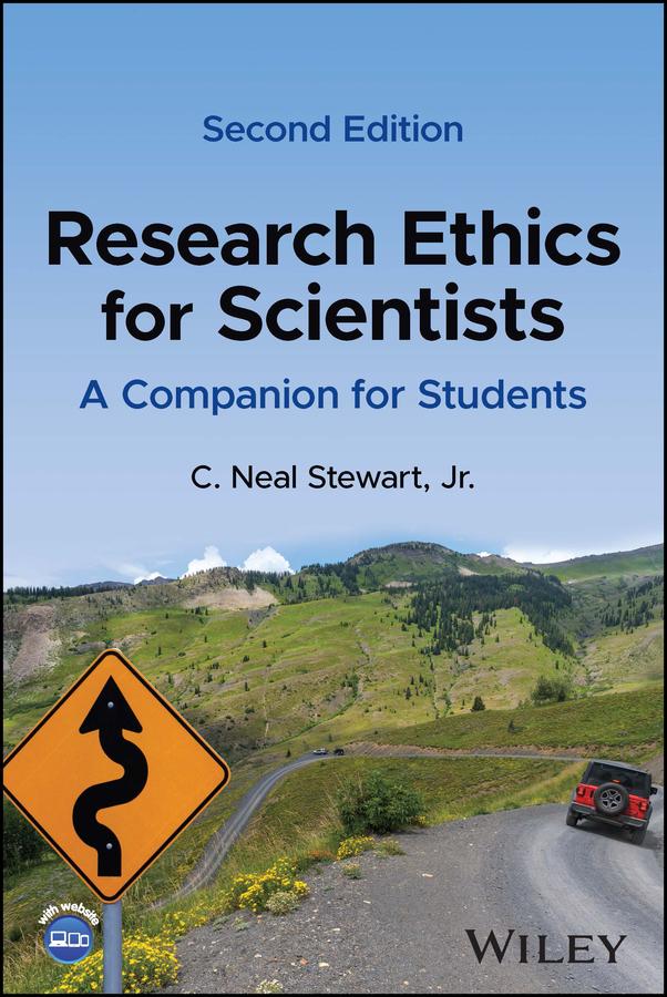 Research Ethics for Scientists by C. Neal Stewart, Jr.