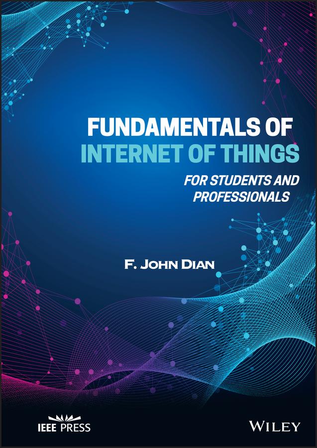 Fundamentals of Internet of Things by F. John Dian