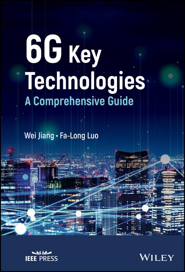 6G Key Technologies by Fa-Long Luo, Wei Jiang