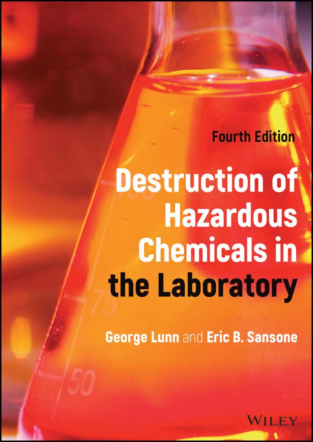 Destruction of Hazardous Chemicals in the Laboratory by Eric B. Sansone, George Lunn