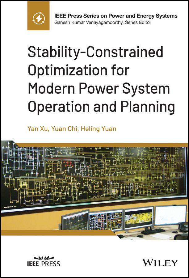 Stability-Constrained Optimization for Modern Power System Operation and Planning by Heling Yuan, Yan Xu, Yuan Chi