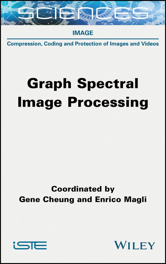 Graph Spectral Image Processing by Enrico Magli, Gene Cheung