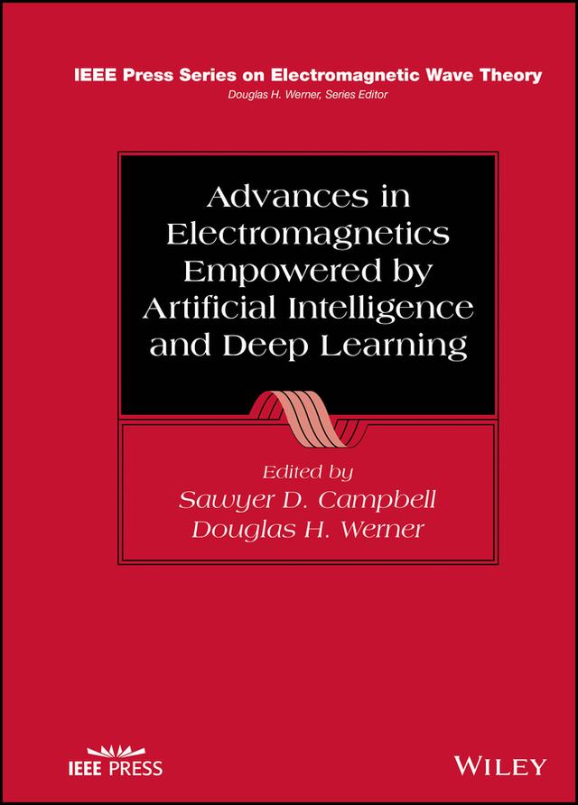 Advances in Electromagnetics Empowered by Artificial Intelligence and Deep Learning by Douglas H. Werner, Sawyer D. Campbell
