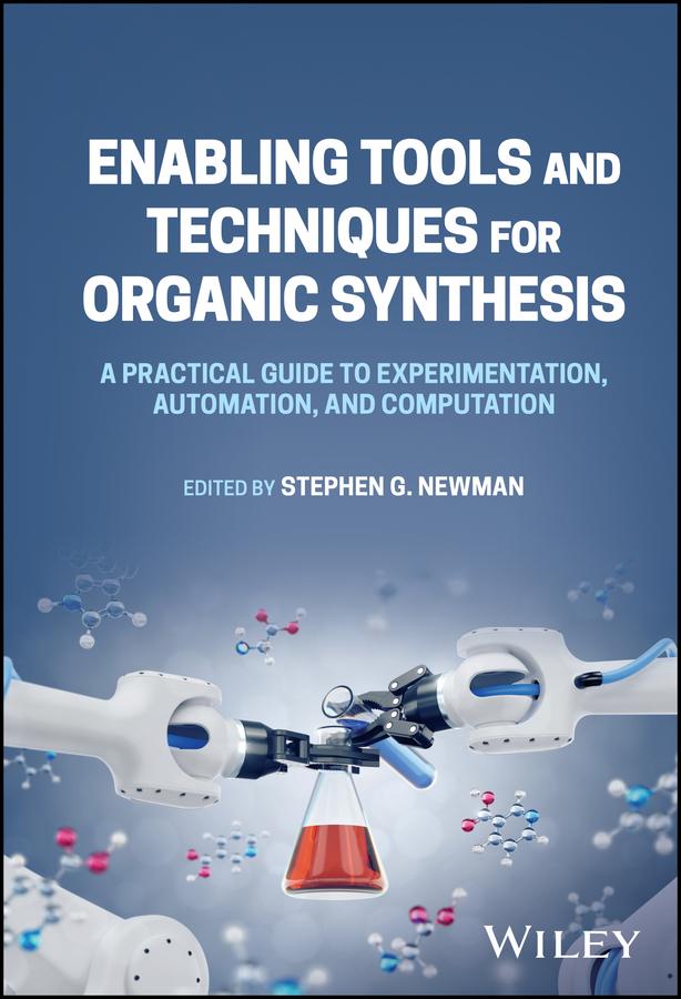 Enabling Tools and Techniques for Organic Synthesis by Stephen G. Newman