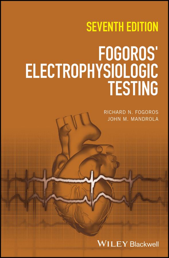Fogoros' Electrophysiologic Testing by John M. Mandrola, Richard N. Fogoros
