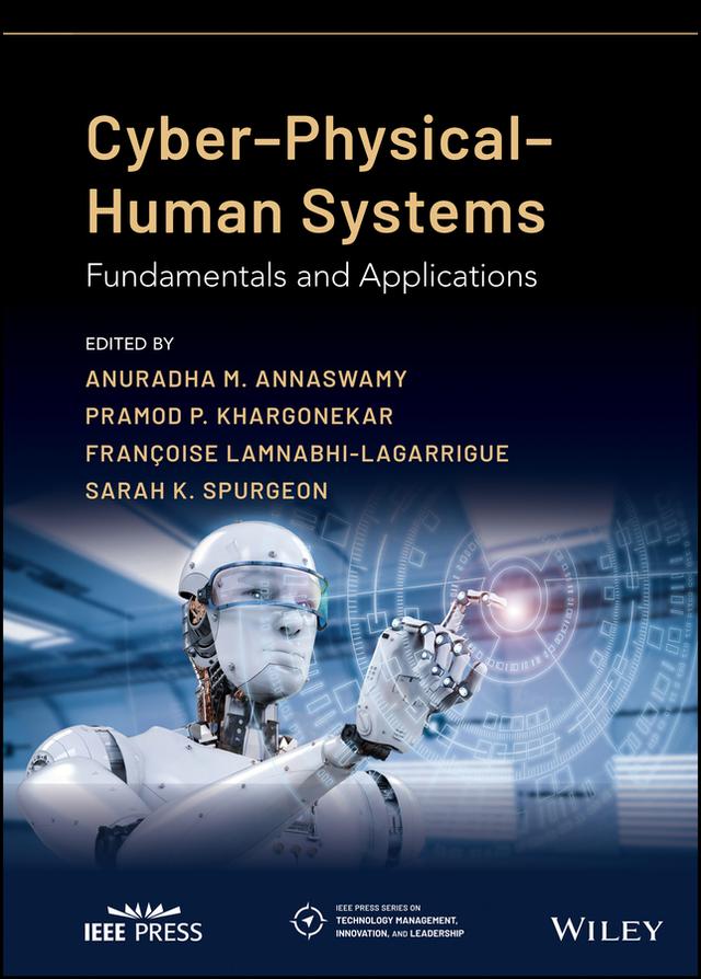 Cyber-Physical-Human Systems by Anuradha M. Annaswamy, Fran¿oise Lamnabhi-Lagarrigue, Pramod P. Khargonekar, Sarah K. Spurgeon