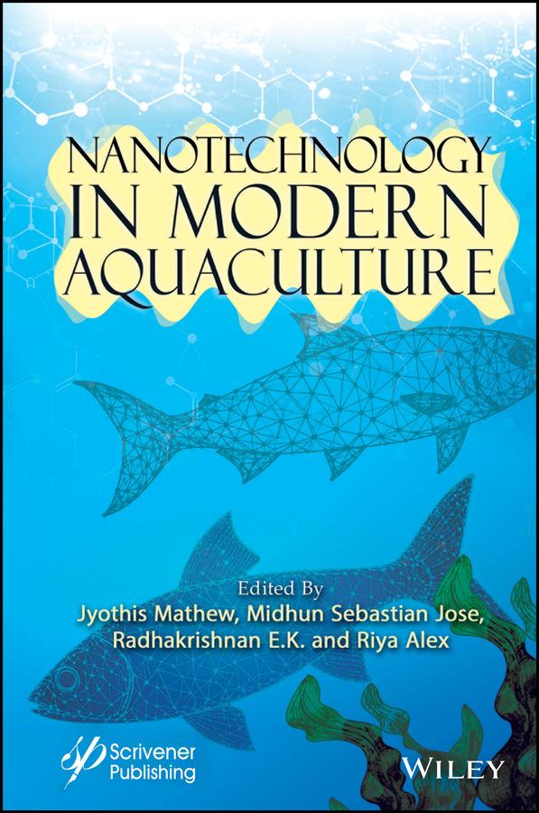 Nanotechnology in Modern Aquaculture by Jyothis Mathew, Midhun Sebastian Jose, Radhakrishnan Edayileveettil Krishnankutty, Riya Alex