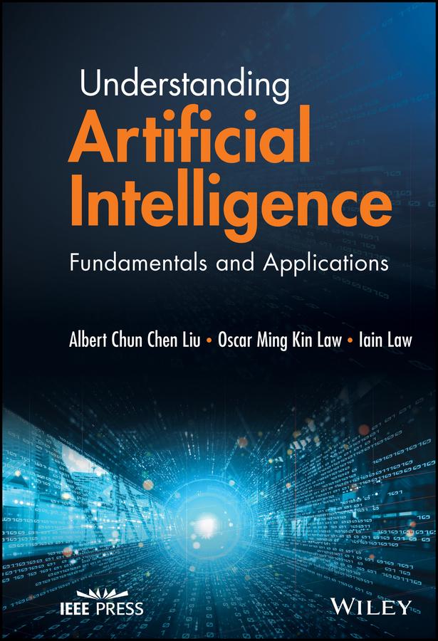 Understanding Artificial Intelligence by Albert Chun-Chen Liu, Iain Law, Oscar Ming Kin Law