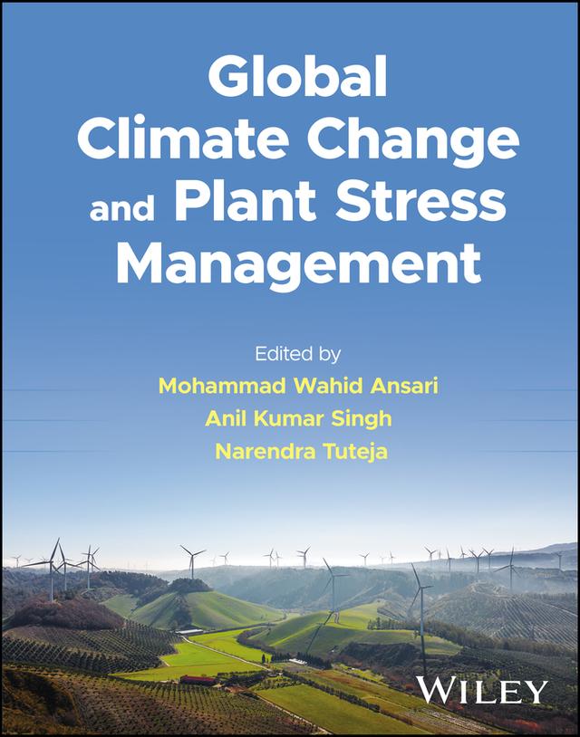 Global Climate Change and Plant Stress Management by Anil Kumar Singh, Mohammad Wahid Ansari, Narendra Tuteja