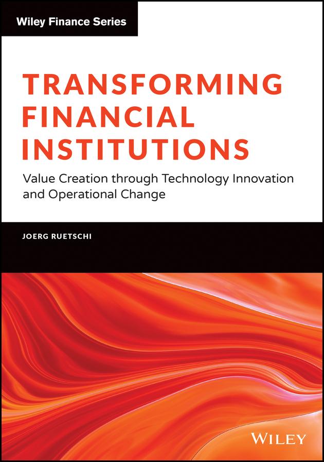 Transforming Financial Institutions by Joerg Ruetschi