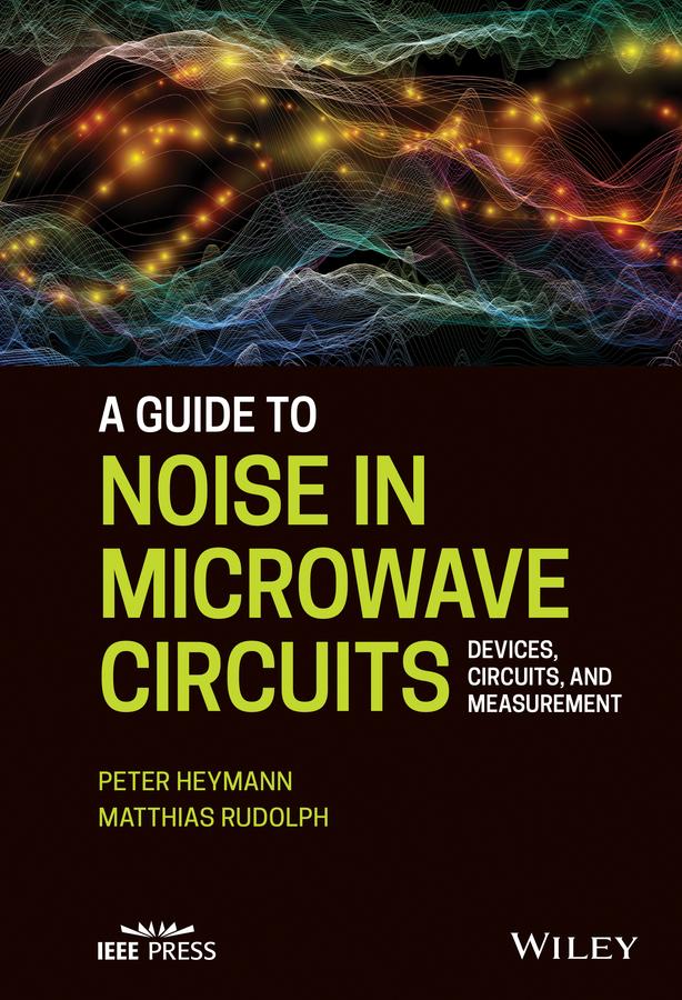 A Guide to Noise in Microwave Circuits by Matthias Rudolph, Peter Heymann