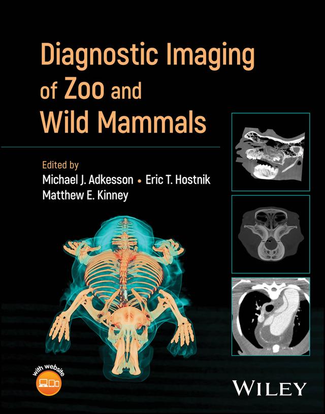 Diagnostic Imaging of Zoo and Wild Mammals by Eric T. Hostnik, Matthew E. Kinney, Michael J. Adkesson