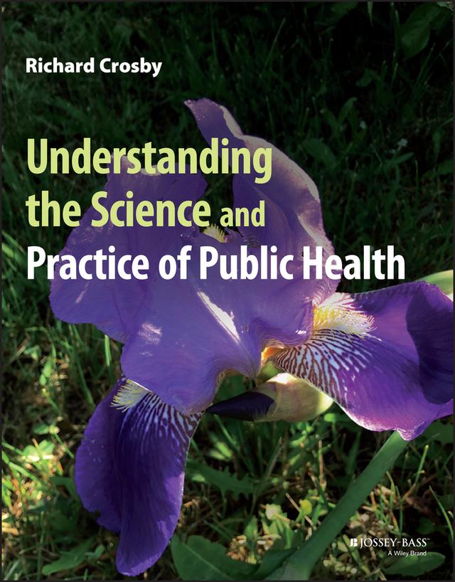 Understanding the Science and Practice of Public Health by Richard Crosby