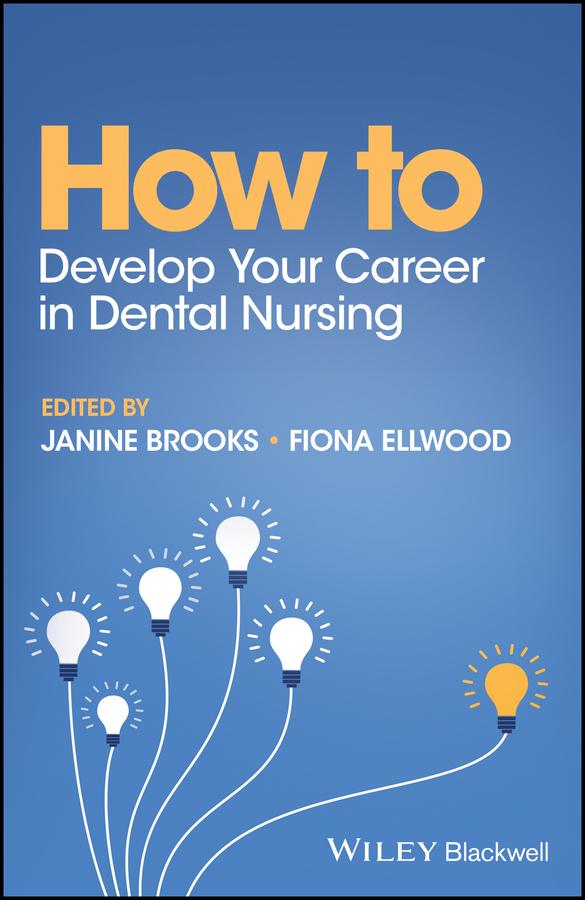 How to Develop Your Career in Dental Nursing by Fiona Ellwood, Janine Brooks