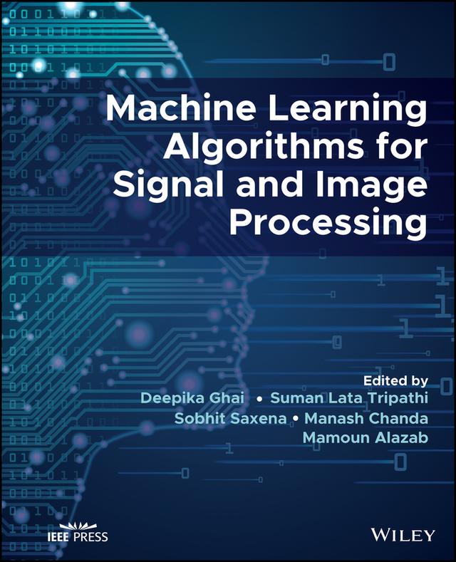 Machine Learning Algorithms for Signal and Image Processing by Deepika Ghai, Mamoun Alazab, Manash Chanda, Sobhit Saxena, Suman Lata Tripathi