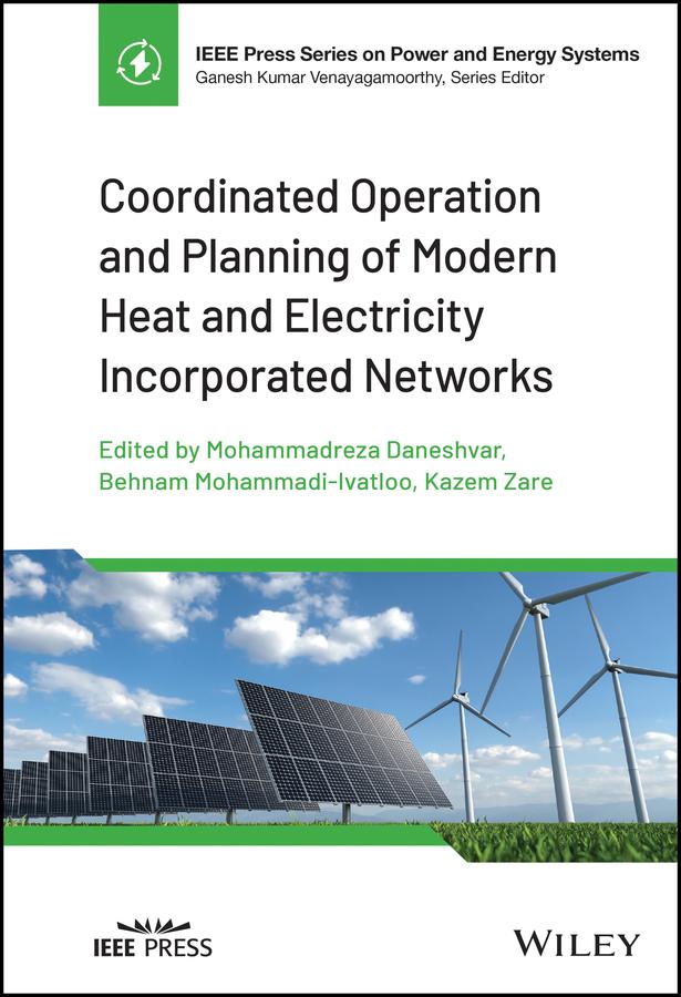 Coordinated Operation and Planning of Modern Heat and Electricity Incorporated Networks by Behnam Mohammadi-Ivatloo, Kazem Zare, Mohammadreza Daneshvar