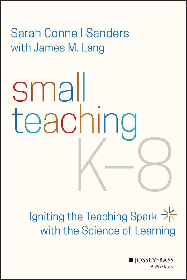 Small Teaching K-8 by James M. Lang, Sarah Connell Sanders