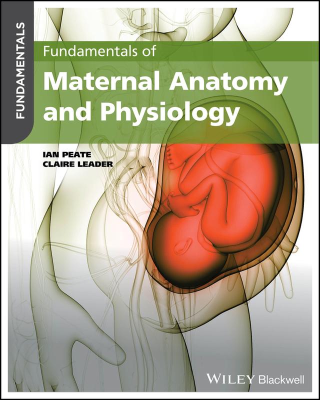 Fundamentals of Maternal Anatomy and Physiology by Claire Leader, Ian Peate