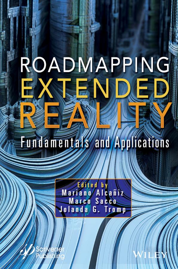 Roadmapping Extended Reality by Jolanda G. Tromp, Marco Sacco, Mariano Alcañiz