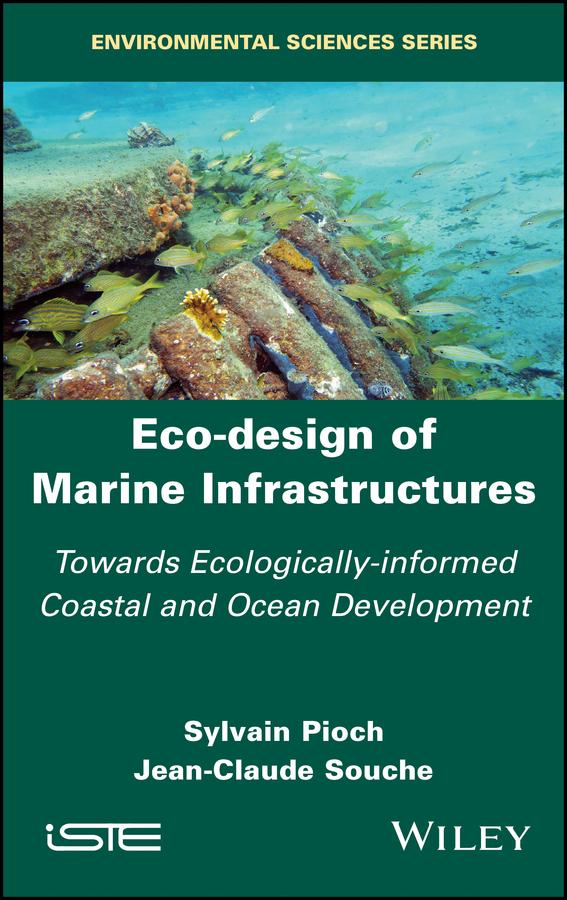 Eco-design of Marine Infrastructures by Jean-Claude Souche, Sylvain Pioch