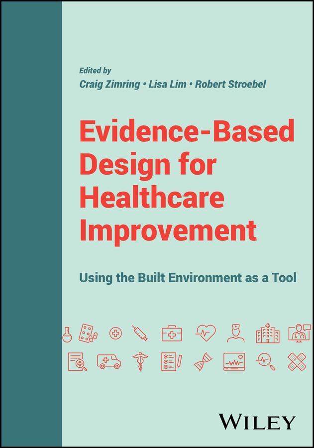 Evidence-Based Design for Healthcare Improvement by Craig Zimring, Lisa Lim, Robert Stroebel