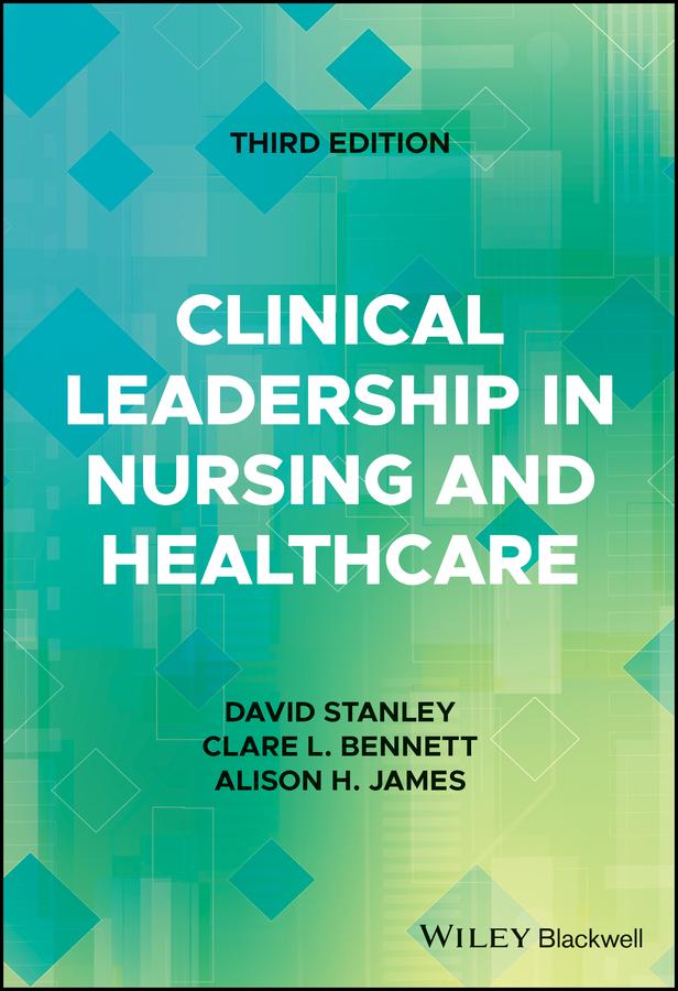 Clinical Leadership in Nursing and Healthcare by Alison H. James, Clare L. Bennett, David Stanley