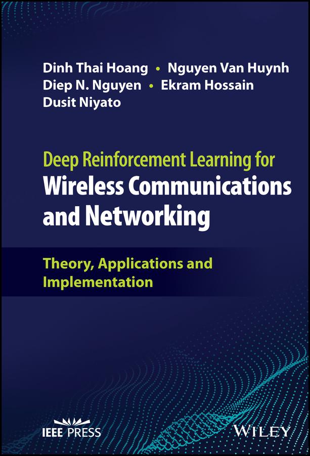 Deep Reinforcement Learning for Wireless Communications and Networking by Diep N. Nguyen, Dinh Thai Hoang, Dusit Niyato, Ekram Hossain, Nguyen Van Huynh