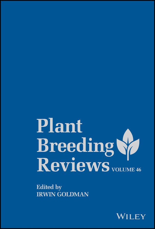 Plant Breeding Reviews, Volume 46 by Irwin Goldman
