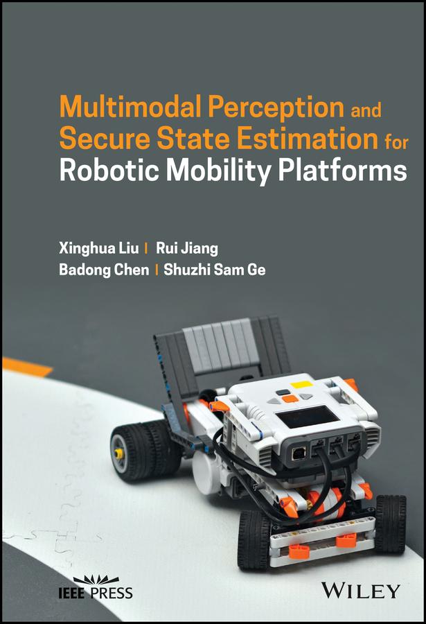 Multimodal Perception and Secure State Estimation for Robotic Mobility Platforms by Badong Chen, Rui Jiang, Shuzhi Sam Ge, Xinghua Liu