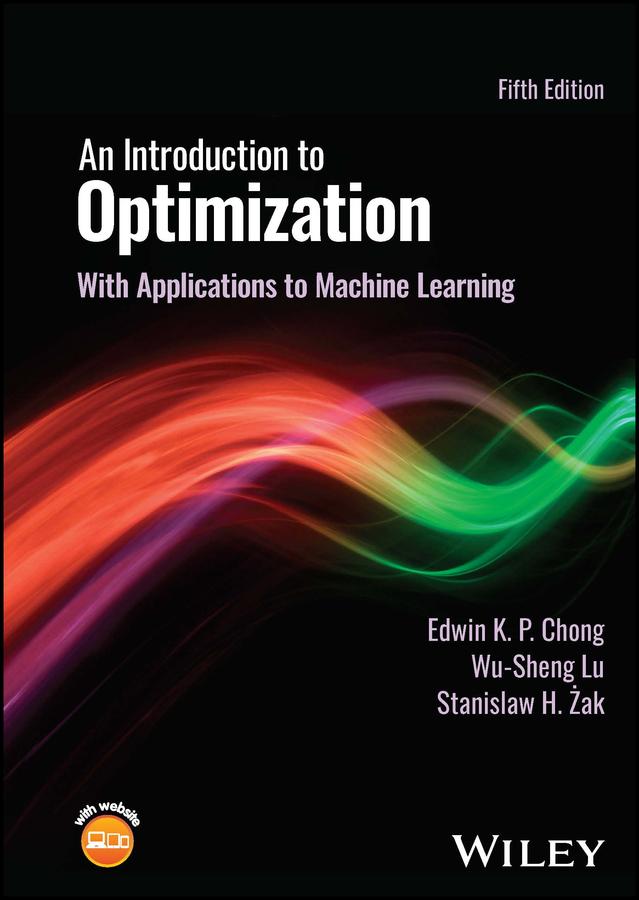 An Introduction to Optimization by Edwin K. P. Chong, Stanislaw H. Zak, Wu-Sheng Lu