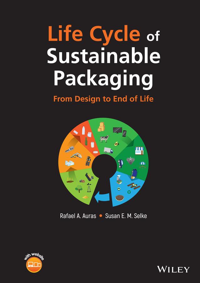 Life Cycle of Sustainable Packaging by Rafael A. Auras, Susan E. M. Selke