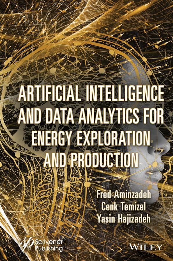 Artificial Intelligence and Data Analytics for Energy Exploration and Production by Cenk Temizel, Fred Aminzadeh, Yasin Hajizadeh
