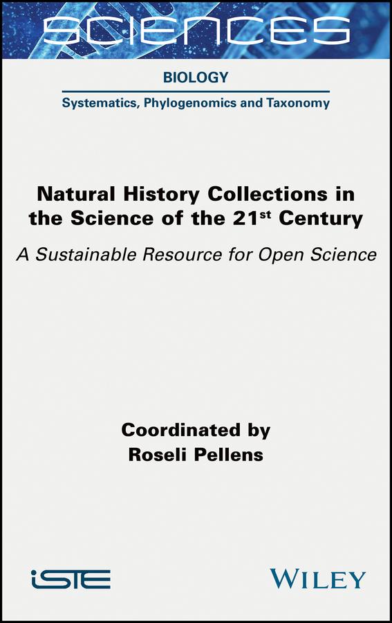 Natural History Collections in the Science of the 21st Century by Roseli Pellens