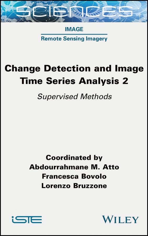 Change Detection and Image Time Series Analysis 2 by Abdourrahmane M. Atto, Francesca Bovolo, Lorenzo Bruzzone