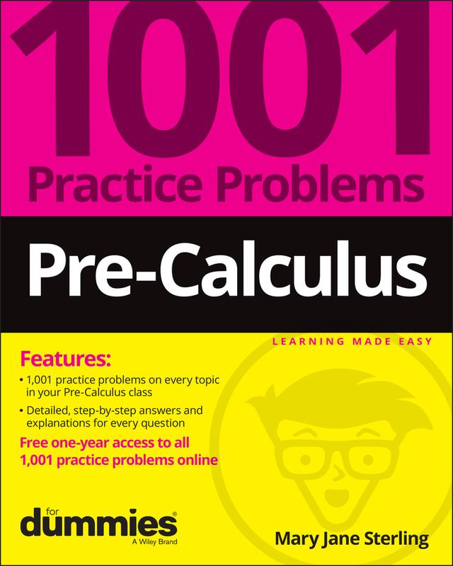 Pre-Calculus: 1001 Practice Problems For Dummies (+ Free Online Practice) by Mary Jane Sterling