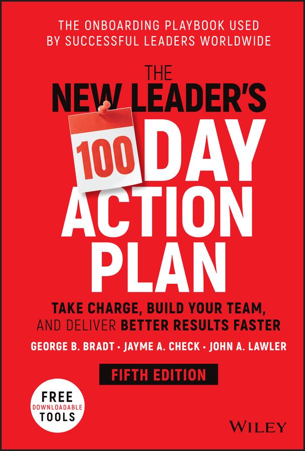 The New Leader's 100-Day Action Plan by George B. Bradt, Jayme A. Check, John A. Lawler