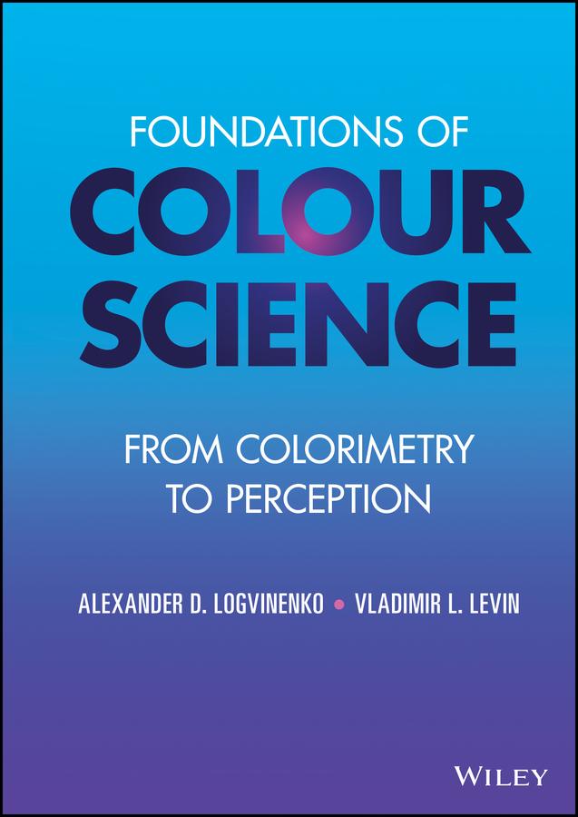 Foundations of Colour Science by Alexander D. Logvinenko, Vladimir L. Levin