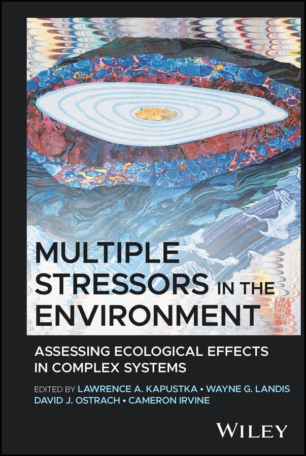 Multiple Stressors in the Environment by Cameron Irvine, David J. Ostrach, Lawrence A. Kapustka, Wayne G. Landis