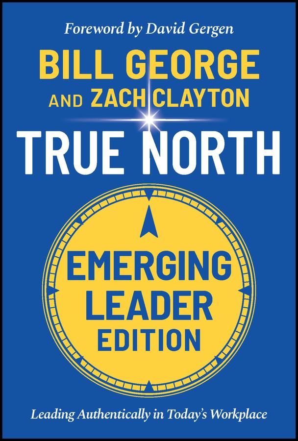 True North, Emerging Leader Edition by Bill George, David Gergen, Zach Clayton
