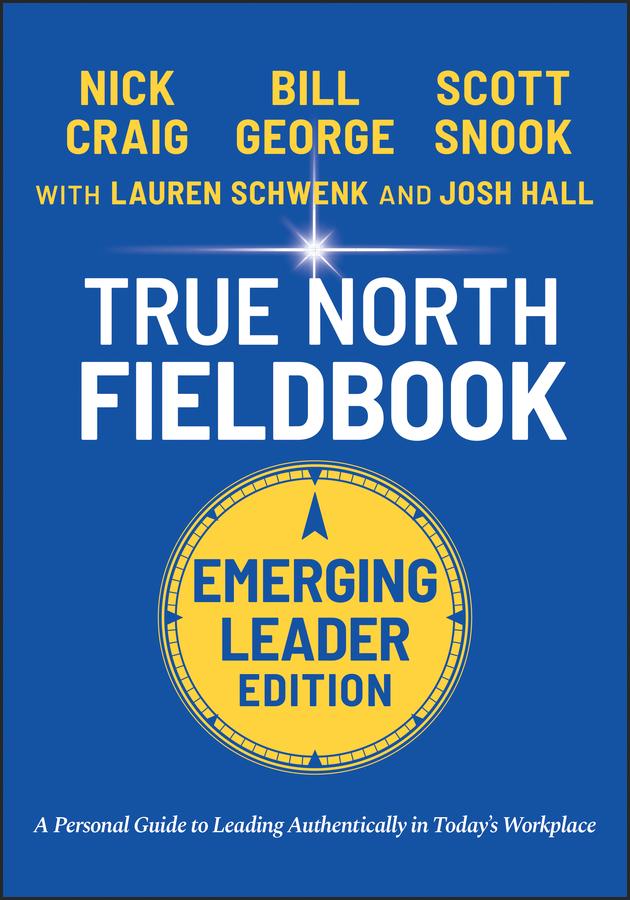 True North Fieldbook, Emerging Leader Edition by Bill George, Josh Hall, Lauren Schwenk
