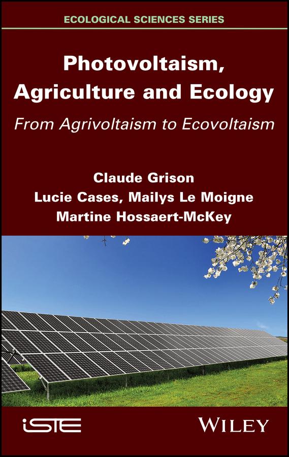 Photovoltaism, Agriculture and Ecology by Claude Grison, Lucie Cases, Mailys Le Moigne, Martine Hossaert-McKey