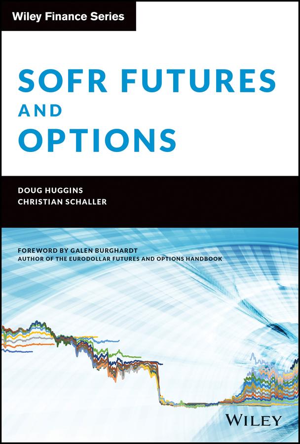 SOFR Futures and Options by Christian Schaller, Doug Huggins, Galen Burghardt
