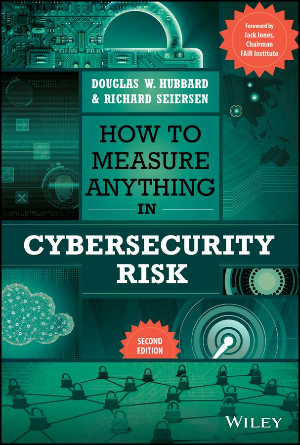 How to Measure Anything in Cybersecurity Risk by Douglas W. Hubbard, Richard Seiersen