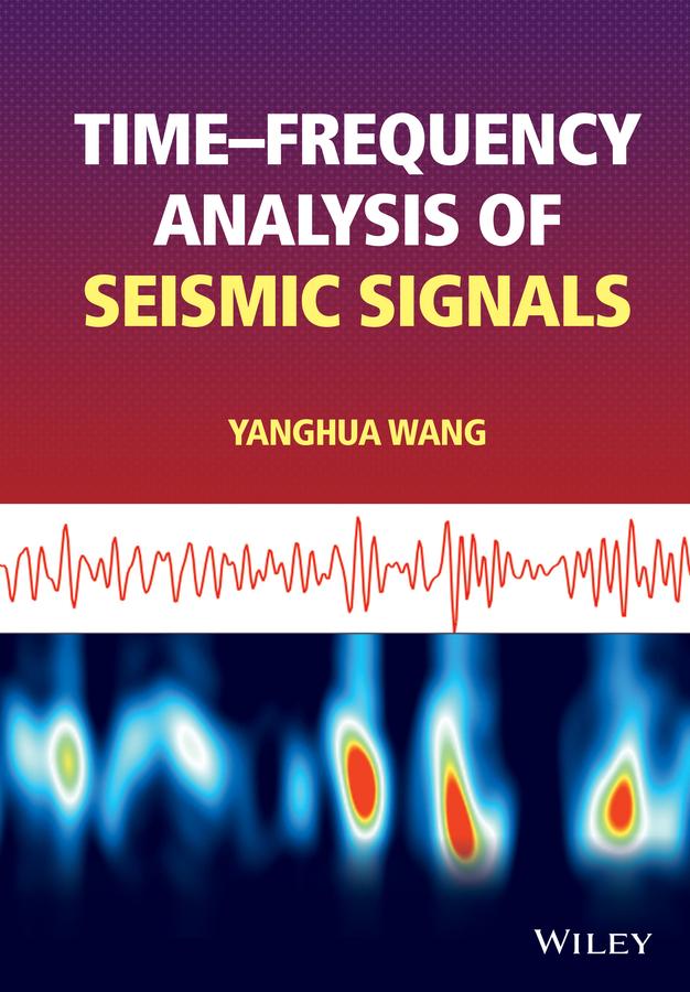 Time-frequency Analysis of Seismic Signals by Yanghua Wang