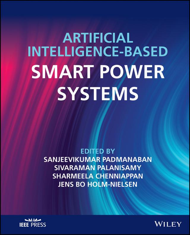 Artificial Intelligence-based Smart Power Systems by Jens Bo Holm-Nielsen, Sanjeevikumar Padmanaban, Sharmeela Chenniappan, Sivaraman Palanisamy