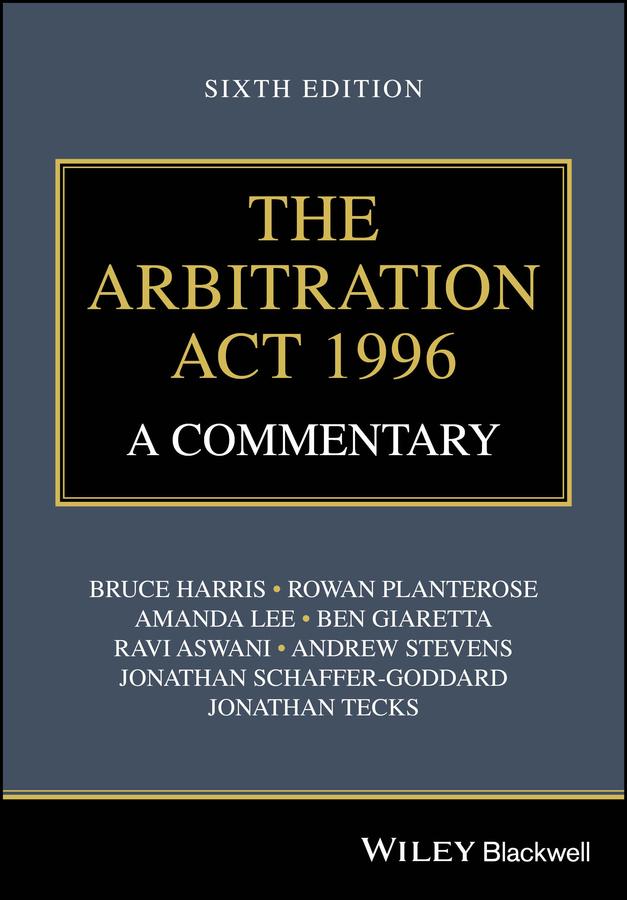 The Arbitration Act 1996 by Amanda Lee, Andrew Stevens, Ben Giaretta, Bruce Harris, Jonathan Schaffer-Goddard, Jonathan Tecks, Ravi Aswani, Rowan Planterose