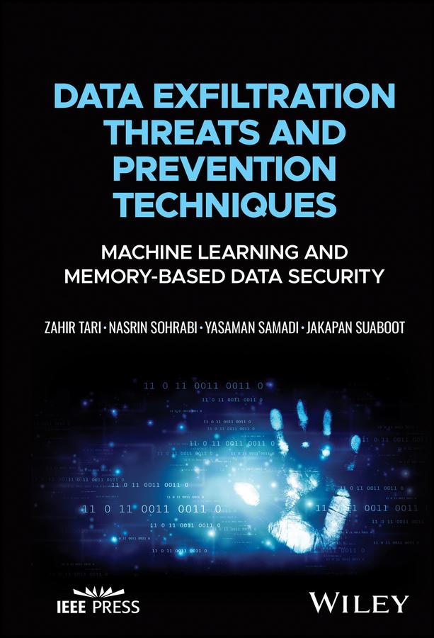 Data Exfiltration Threats and Prevention Techniques by Jakapan Suaboot, Nasrin Sohrabi, Yasaman Samadi, Zahir Tari