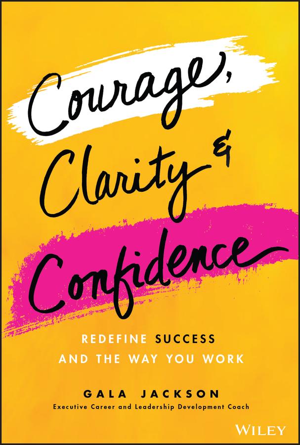 Courage, Clarity, and Confidence by Gala Jackson